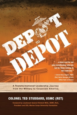 Depot to Depot: A Transformational Leadership Journey from the Military to Corporate America by Studdard Usmc (Ret), Ted