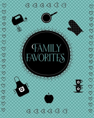 Family Favorites: Organize recipes, table of Contents, Conversion chart, Common Substitutions and Detailed Recipe page with nutritional Information by Creations, Culinary