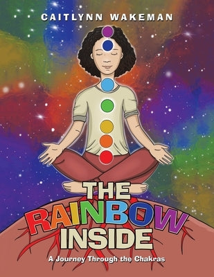 The Rainbow Inside: A Journey Through the Chakras by Wakeman, Caitlynn