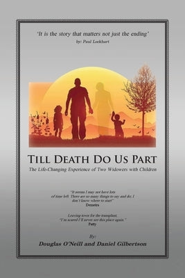 Till Death Do Us Part: The Life-Changing Experience of Two Widowers with Children by Gilbertson, Daniel H.