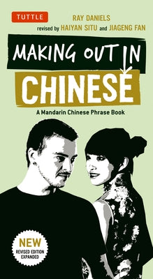 Making Out in Chinese: A Mandarin Chinese Phrase Book by Daniels