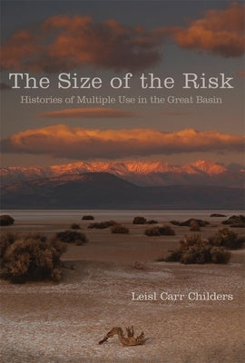 Size of the Risk: Histories of Multiple Use in the Great Basin by Carr Childers, Liesl
