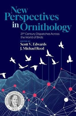 New Perspectives in Ornithology: 21st Century Dispatches Across the World of Birds by Edwards, Scott V.