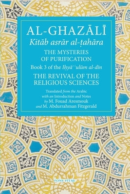 The Mysteries of Purification: Book 3 of the Revival of the Religious Sciences by Al-Ghazali, Abu Hamid