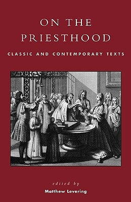 On the Priesthood: Classic and Contemporary Texts by Levering, Matthew