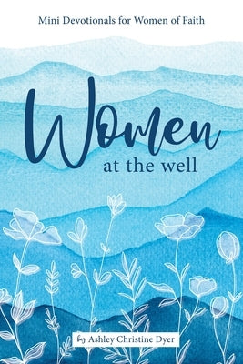 Women at the Well by Dyer, Ashley