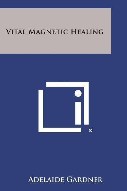 Vital Magnetic Healing by Gardner, Adelaide
