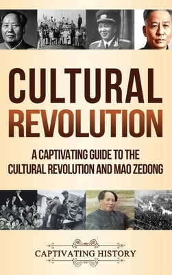 Cultural Revolution: A Captivating Guide to the Cultural Revolution and Mao Zedong by History, Captivating