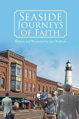 Seaside Journeys of Faith by Diedreck, Jay