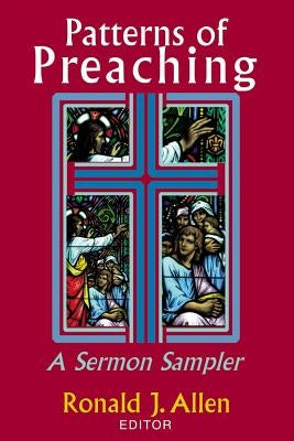 Patterns of Preaching: A Sermon Sampler by Allen, Ronald J.