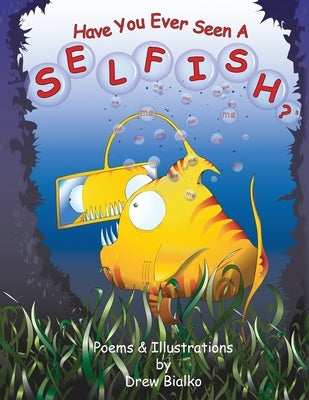 Have You Ever Seen A Selfish? by Bialko, Drew