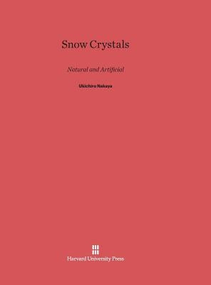 Snow Crystals: Natural and Artificial by Nakaya, Ukichiro