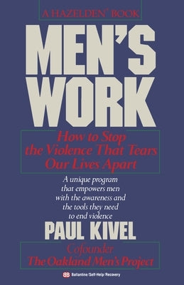 Men's Work: How to Stop the Violence That Tears Our Lives Apart by Kivel, Paul