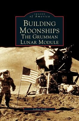 Building Moonships: The Grumman Lunar Module by Stoff, Joshua