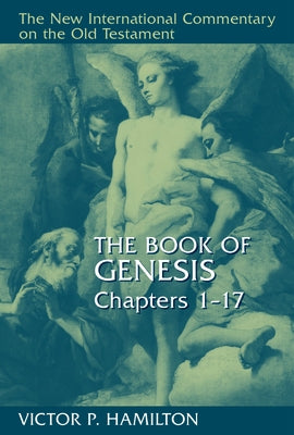 The Book of Genesis, Chapters 1-17 by Hamilton, Victor P.