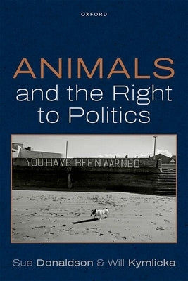 Animals and the Right to Politics by Donaldson, Sue
