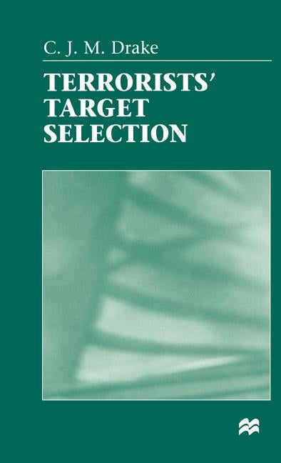 Terrorists' Target Selection by Drake, C.