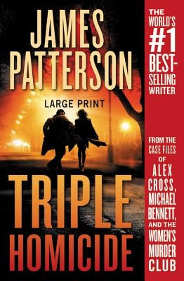 Triple Homicide: From the Case Files of Alex Cross, Michael Bennett, and the Women's Murder Club by Patterson, James