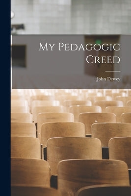 My Pedagogic Creed by Dewey, John
