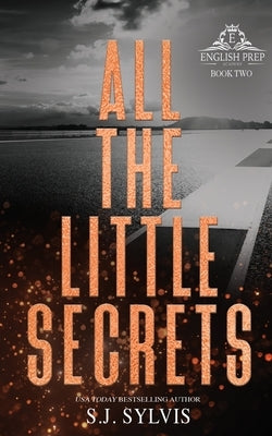 All the Little Secrets: A Standalone Enemies-to-Lovers High School Romance (Special Edition) by Sylvis, S. J.