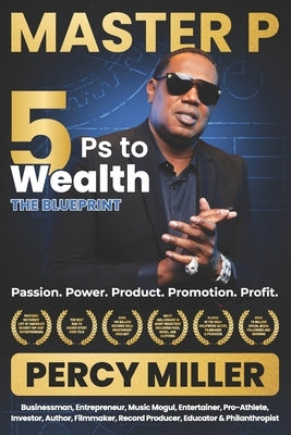 Master P: 5Ps to Wealth: The Blueprint: Passion. Power. Product. Promotion. Profit. by Miller, Percy Master P.