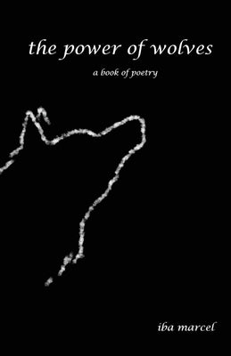 The Power of Wolves: A Book of Poetry by Marcel, Iba