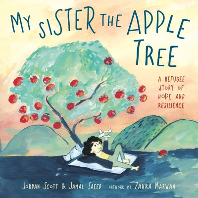 My Sister the Apple Tree: A Refugee Story of Hope and Resilience by Scott, Jordan