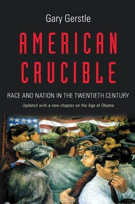 American Crucible: Race and Nation in the Twentieth Century by Gerstle, Gary