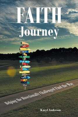 Faith Journey: Helping The Directionally Challenged Find The Way by Anderson, Karyl