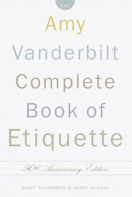 The Amy Vanderbilt Complete Book of Etiquette: 50th Anniversay Edition by Tuckerman, Nancy