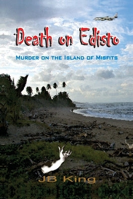 Death on Edisto: Murder on the island of misfits by King, Jb