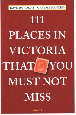 111 Places in Victoria That You Must Not Miss by Doroghy, Dave
