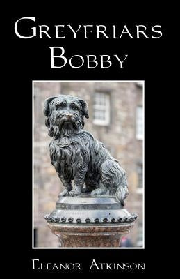 Greyfriars Bobby by Atkinson, Eleanor