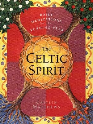 The Celtic Spirit: Daily Meditations for the Turning Year by Matthews, Caitlin