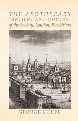 The Apothecary (Ancient and Modern) of the Society, London, Blackfriars by Corfe, George