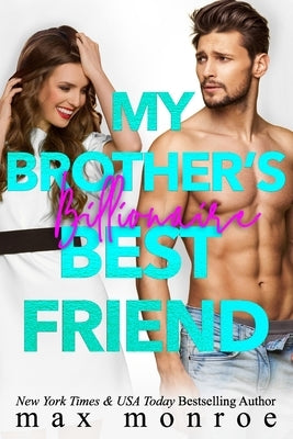 My Brother's Billionaire Best Friend by Monroe, Max