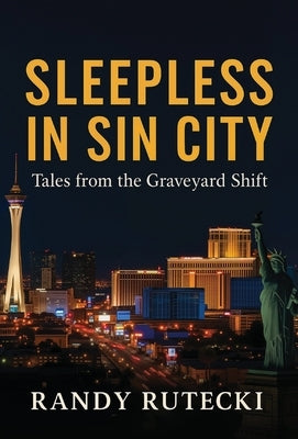 Sleepless in Sin City: Tales from the Graveyard Shift by Rutecki, Randy