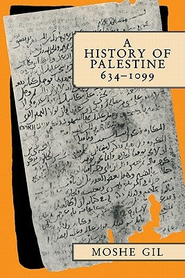 A History of Palestine, 634 1099 by Gil, Moshe