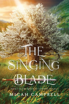 The Singing Blade: Book I of The Queen of Sorrows Trilogy by Campbell, Micah