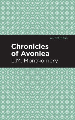 Chronicles of Avonlea by Montgomery, L. M.