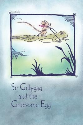 Sir Gillygad and the Gruesome Egg by Down, Reg