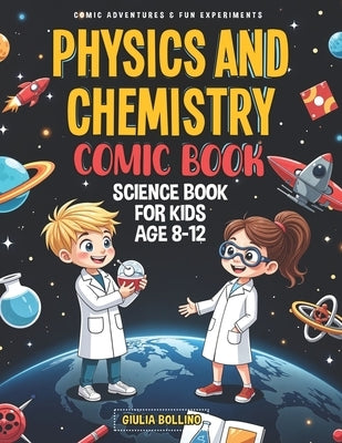 Physics and Chemistry Comic Book: Science Book for Kids Age 8-12 Comic Adventures & Fun Experiments by Bo, Creative