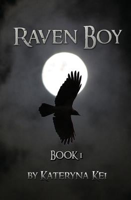 Raven Boy: Book 1 of the Raven Boy Saga by Kei, Kateryna