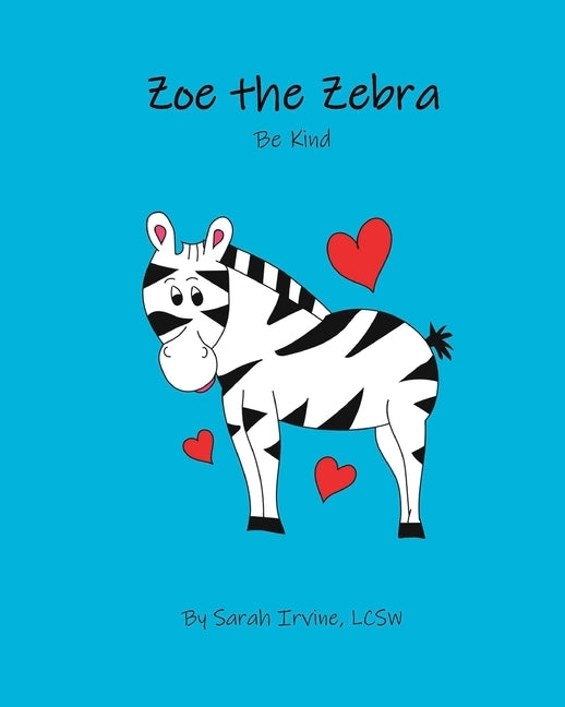 Zoe the Zebra: Be Kind by Irvine, Sarah