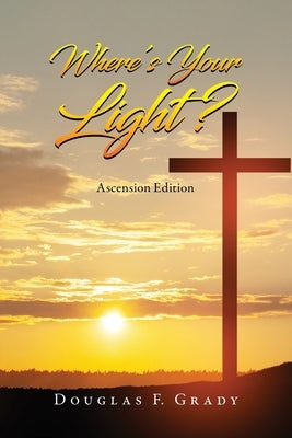 Where's Your Light?: Ascension Edition by Grady, Douglas F.