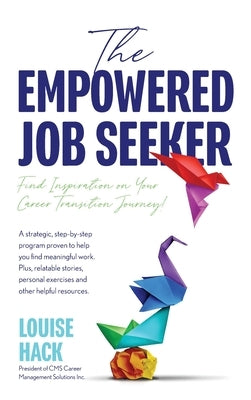 The Empowered Job Seeker: Find Inspiration on Your Career Transition Journey! by Hack, Louise