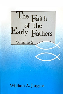 The Faith of the Early Fathers: Volume 2: Volume 2 by Jurgens, William a.