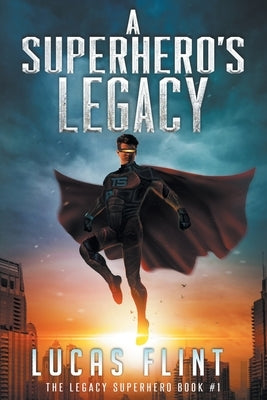 A Superhero's Legacy by Flint, Lucas