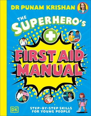The Superhero's First Aid Manual: Step-By-Step Skills for Young People by Krishan, Punam