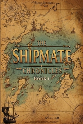 The Shipmate Chronicles - Book 1: Only the Strangest Reimagining of the Creation and Evolution of Man to be Unearthed by Phoenix, Clarke